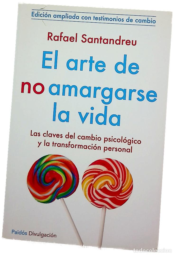 Libros: El arte de no amargarse la vida : las claves del cambio psicol&oacute;gico y la transformaci&oacute;n personal ...