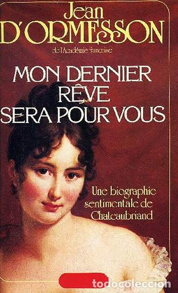 Livros em segunda m&atilde;o: Mon dernier r&ecirc;ve sera pour vous: une biographie sentimentale de Chateaubriand- 9782724215168