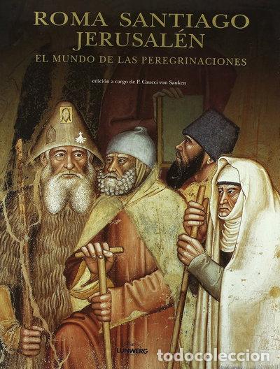 Libros: Roma, Santiago, Jerusal&eacute;n. El mundo de las peregrinaciones- 9788477826248