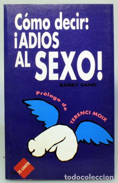 Livres: C&oacute;mo decir: &iexcl;adi&oacute;s al sexo!- 9788440479563