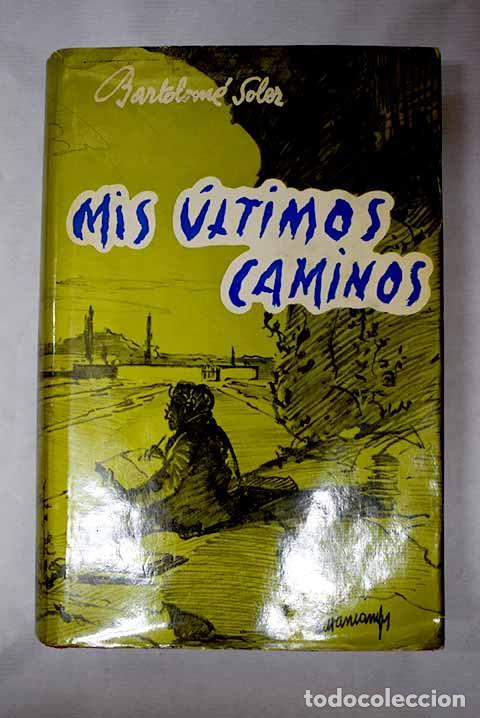 Libros: Mis &uacute;ltimos caminos: Soler, Bartolom&eacute;.- Soler, Bartolom&eacute;