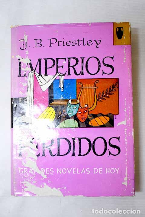 Libros: Imperios perdidos: Priestley, J. B..- Priestley, J. B.