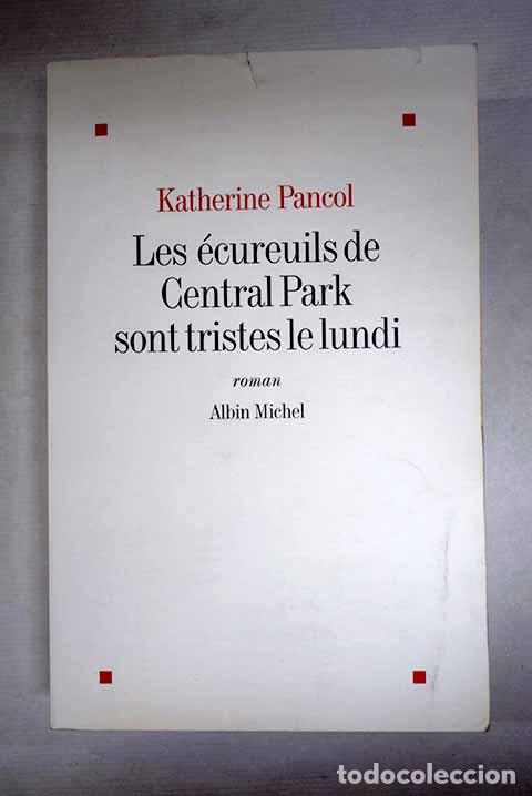 Libros: Les &eacute;cureuils de Central Park sont tristes le lundi.- Pancol, Katherine