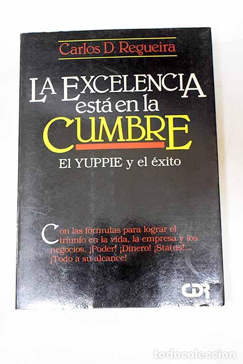 Libros: La excelencia est&aacute; en la cumbre: el yuppie y el exito.- Regueira, Carlos D.