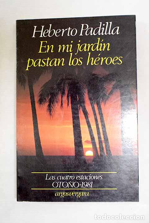 Libros: En mi jard&iacute;n pastan los h&eacute;roes.- Padilla, Heberto