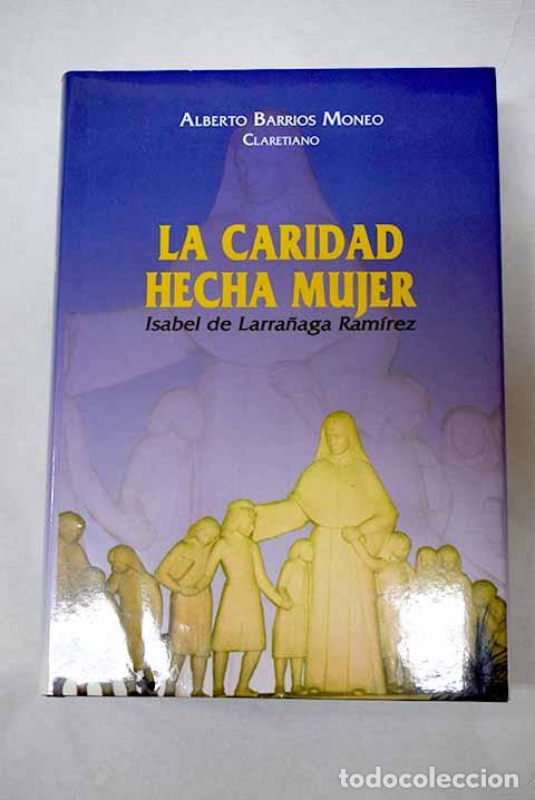books: La caridad hecha mujer: Isabel de Larra&ntilde;aga Ram&iacute;rez .- Barrios Moneo, Alberto