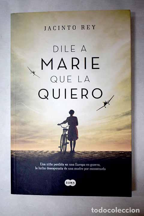 B&uuml;cher: Dile a Marie que la quiero.- Rey, Jacinto