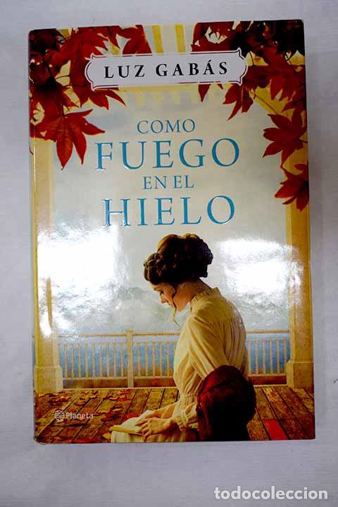 B&uuml;cher: Como fuego en el hielo.- Gab&aacute;s, Luz