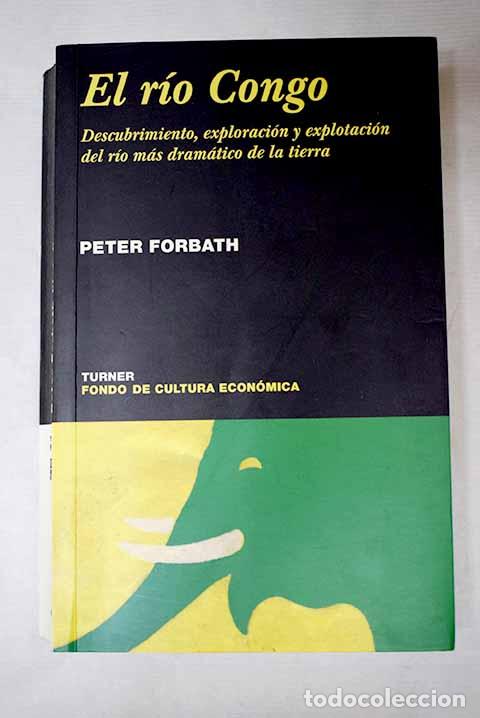 books: El r&iacute;o Congo: descubrimiento, exploraci&oacute;n y explotaci&oacute;n del r&iacute;o mas dram&aacute;tico de la tierra