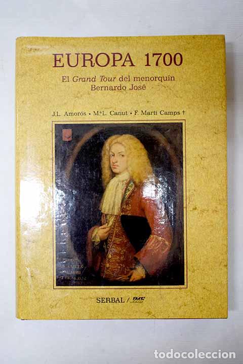 books: Europa 1700: el grand tour del menorqu&iacute;n Bernardo Jos&eacute;.- Amor&oacute;s, Jos&eacute; Luis