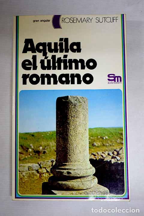 books: Aquila, el &uacute;ltimo romano.- Sutcliff, Rosemary