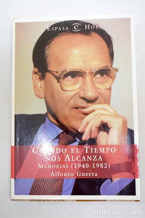 Libros: Cuando el tiempo nos alcanza: memorias (1940-1982).- Guerra, Alfonso