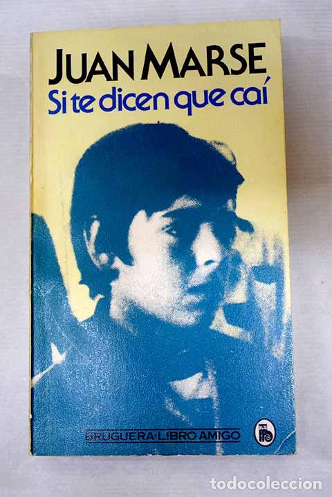 Libros: Si te dicen que ca&iacute;: Mars&eacute;, Juan.- Mars&eacute;, Juan