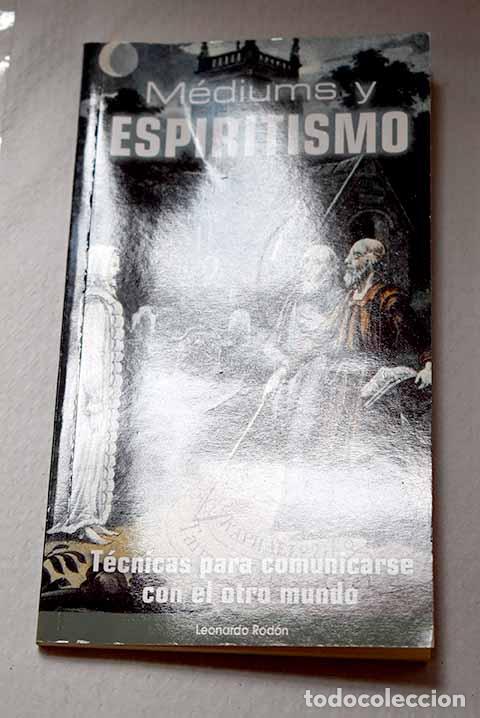 Libros: M&eacute;diums y espiritismo: t&eacute;cnicas para comunicarse con el otro mundo.- Rod&oacute;n, Leonardo
