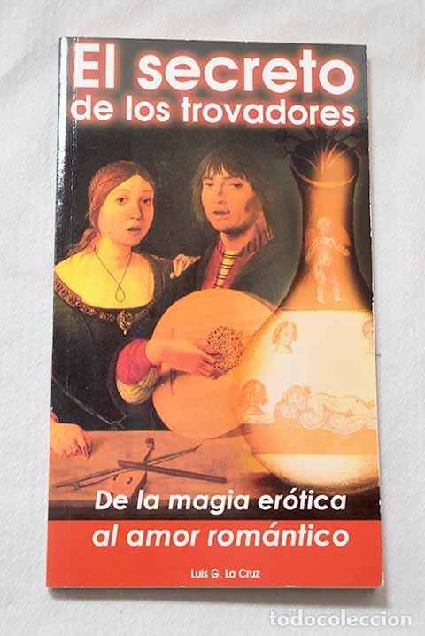 Libros: El secreto de los trovadores: mito y ritual er&oacute;tico del amor rom&aacute;ntico.- Garc&iacute;a La Cruz, Luis