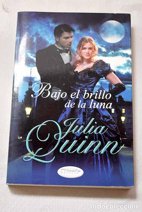 B&uuml;cher: Bajo el brillo de la luna.- Quinn, Julia