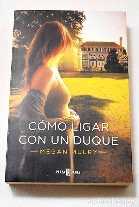 Libros: C&oacute;mo ligar con un duque.- Mulry, Megan