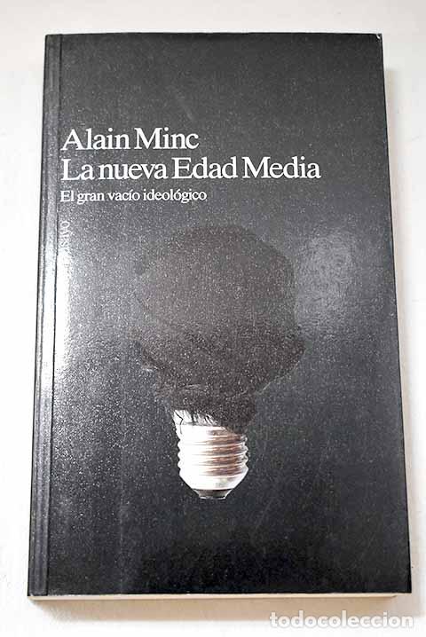 Libros: La nueva Edad Media: el gran vac&iacute;o ideol&oacute;gico.- Minc, Alain