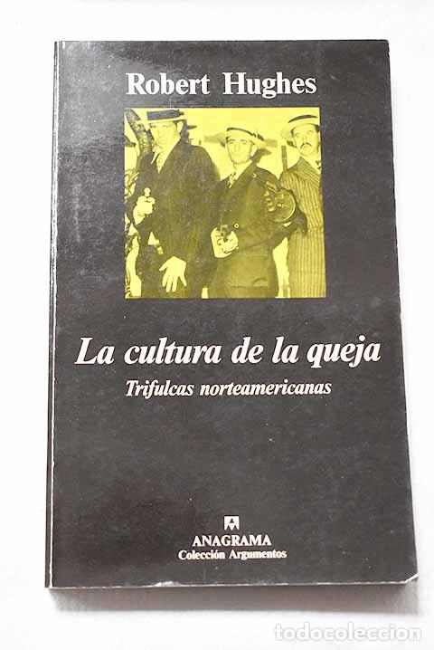 Libros: La cultura de la queja: trifulcas norteamericanas.- Hughes, Robert