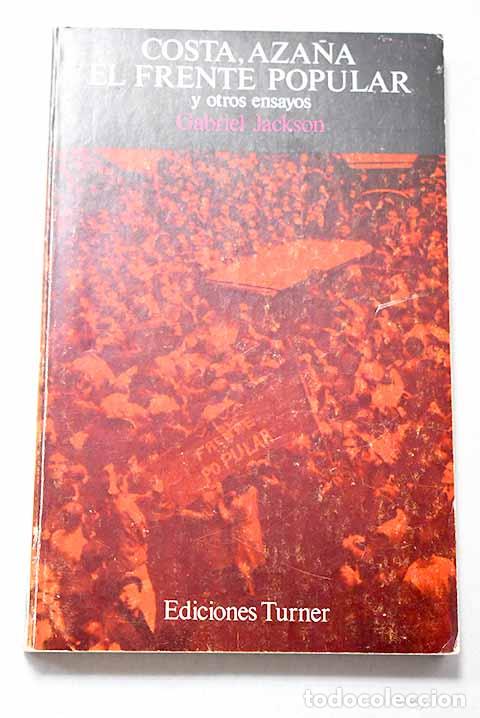 Libros: Costa, Aza&ntilde;a, el Frente Popular y otros ensayos.- Jackson, Gabriel
