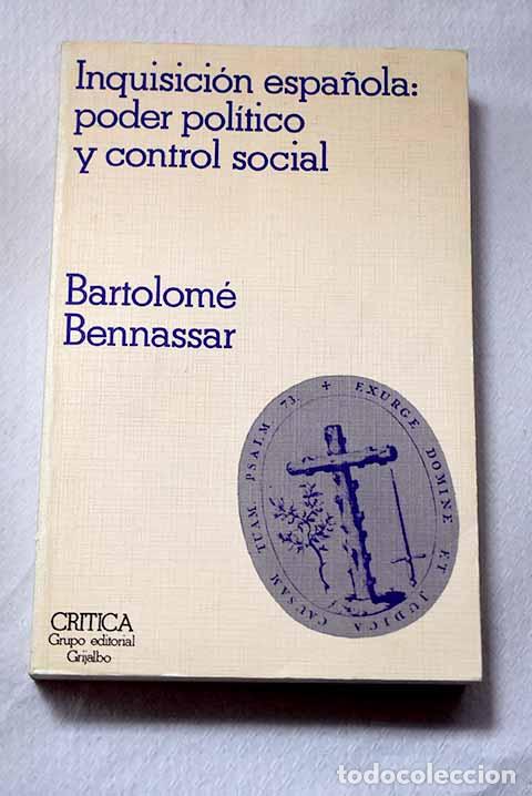 Libros: Inquisici&oacute;n espa&ntilde;ola: poder pol&iacute;tico y control social.- Bennassar, Bartolom&eacute;