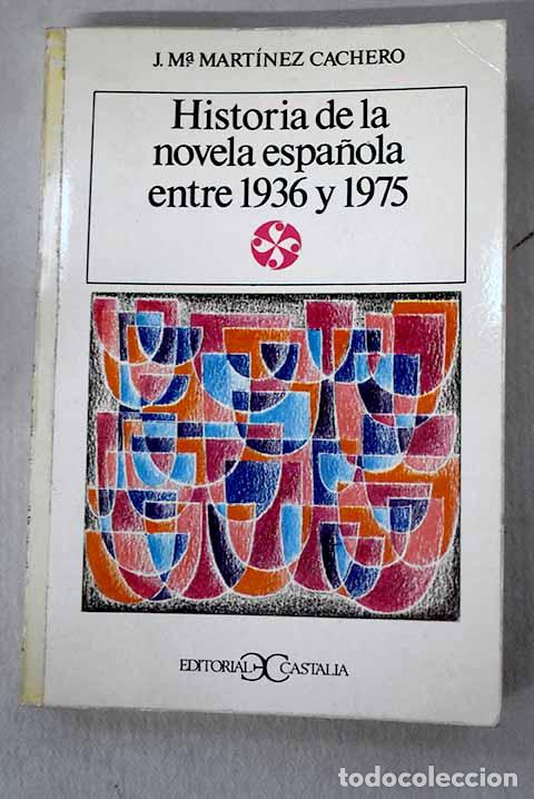 Libros: Historia de la novela espa&ntilde;ola entre 1936 y 1975.- Mart&iacute;nez Cachero, Jos&eacute;