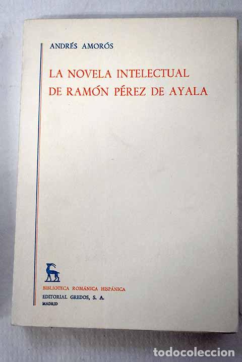 Libros: La novela intelectual de Ram&oacute;n P&eacute;rez de Ayala.- Amor&oacute;s, Andr&eacute;s