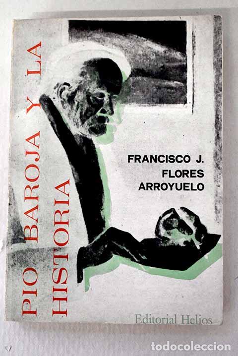 Libros: P&iacute;o Baroja y la historia.- Flores Arroyuelo, Francisco J.