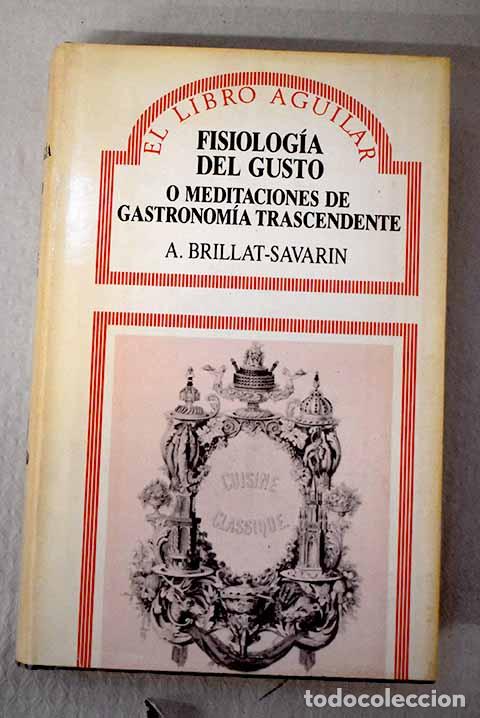Livres: Fisiolog&iacute;a del gusto o Meditaciones de gastronom&iacute;a trascendente.- Brillat-Savarin, Jean Anthelme