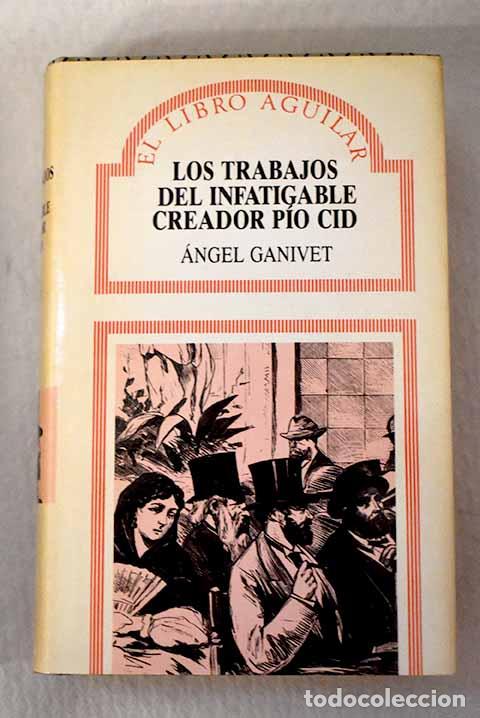 Livres: Los trabajos del infatigable creador P&iacute;o Cid.- Ganivet, &Aacute;ngel