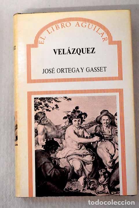 Libros: Vel&aacute;zquez: Ortega y Gasset, Jos&eacute;.- Ortega y Gasset, Jos&eacute;
