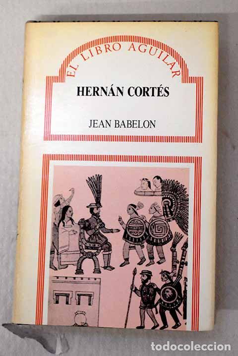 Libri di seconda mano: Hern&aacute;n Cort&eacute;s: Babelon, Jean.- Babelon, Jean