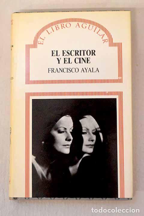 Libri di seconda mano: El escritor y el cine.- Ayala, Francisco