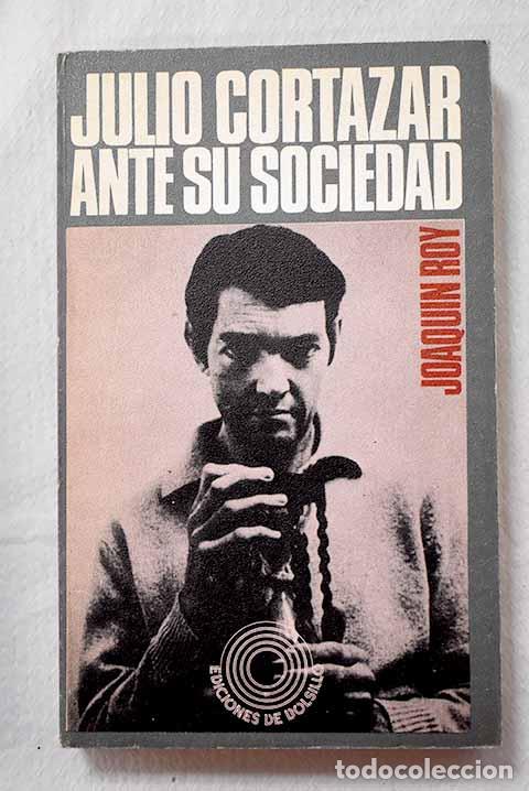 B&uuml;cher: Julio Cort&aacute;zar ante su sociedad.- Roy, Joaqu&iacute;n