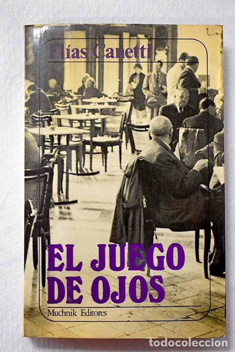 Livres: El juego de ojos: historia de mi vida, 1931-1937.- Canetti, Elias