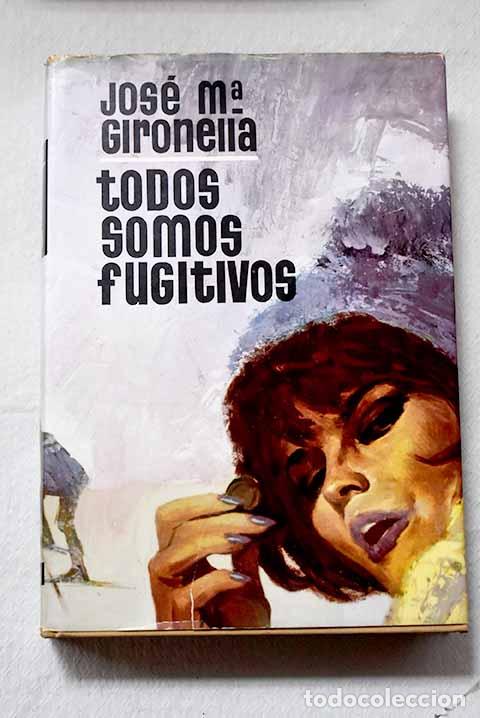 Livros em segunda m&atilde;o: Todos somos fugitivos.- Gironella, Jos&eacute; Mar&iacute;a