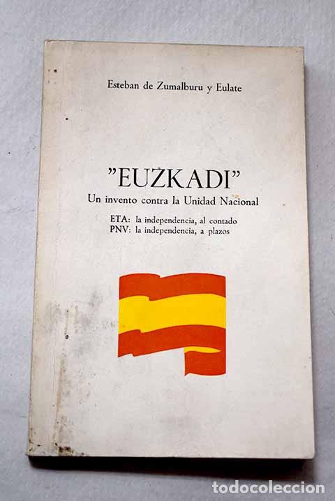 Libri di seconda mano: Euzkadi : un invento contra la Unidad Nacional.- Zumalburu y Eulate, Esteban