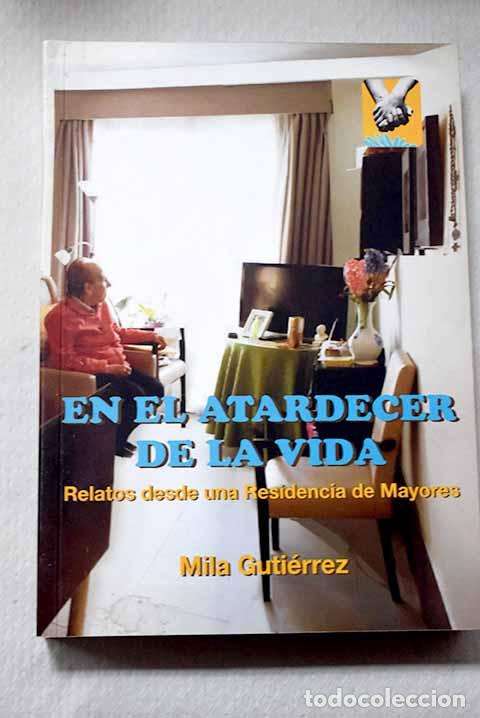 Livres: En el atardecer de la vida: relatos desde una residencia de mayores.- Guti&eacute;rrez, Mila