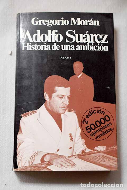 Livres: Adolfo Su&aacute;rez: historia de una ambici&oacute;n.- Mor&aacute;n, Gregorio