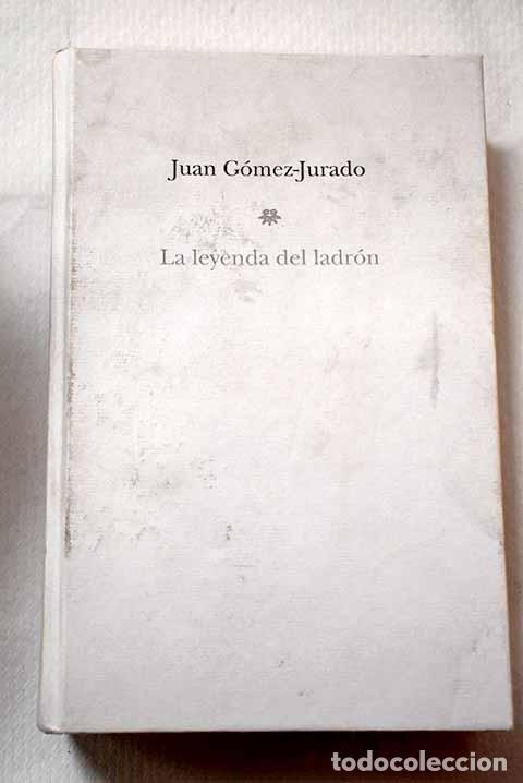 Livres: La leyenda del ladr&oacute;n.- G&oacute;mez-Jurado, Juan