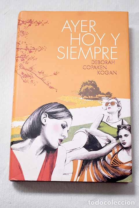 Livres: Ayer, hoy y siempre: Kogan, Deborah Copaken.- Kogan, Deborah Copaken