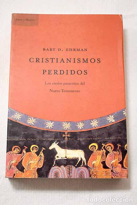 Livres: Cristianismos perdidos: los credos proscritos del Nuevo Testamento.- Ehrman, Bart D.