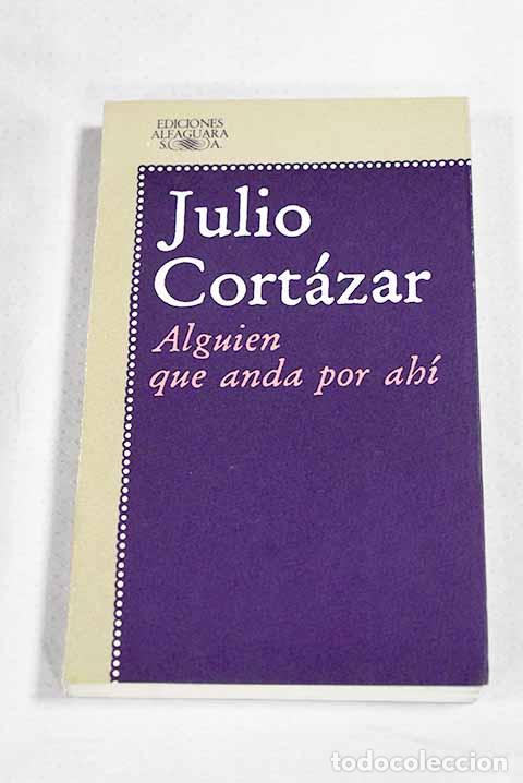 Libros: Alguien que anda por ah&iacute; y otros relatos.- Cort&aacute;zar, Julio