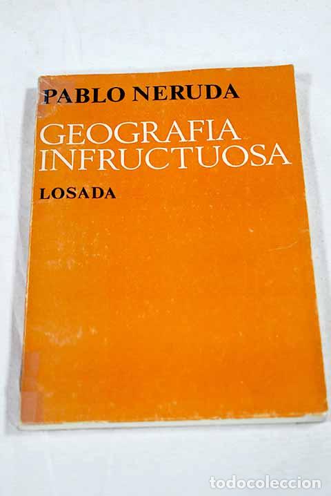 Libri di seconda mano: Geograf&iacute;a infructuosa.- Neruda, Pablo