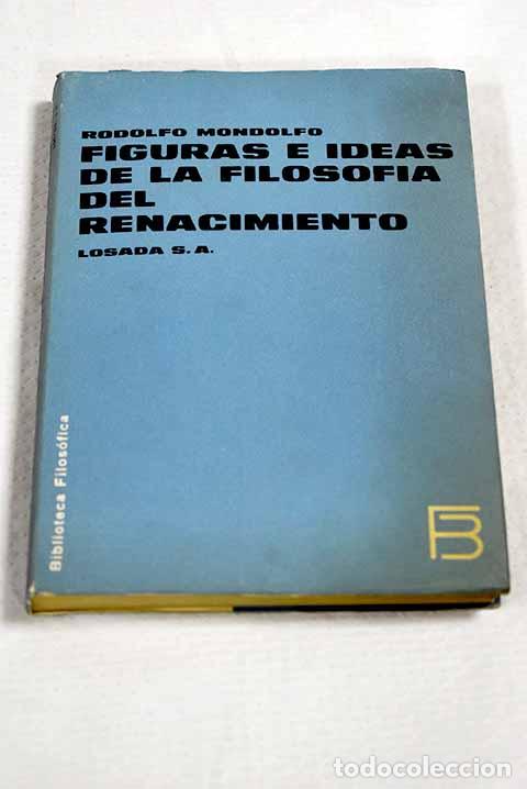 Libri di seconda mano: Figuras e ideas de la filosof&iacute;a del Renacimiento.- Mondolfo, Rodolfo