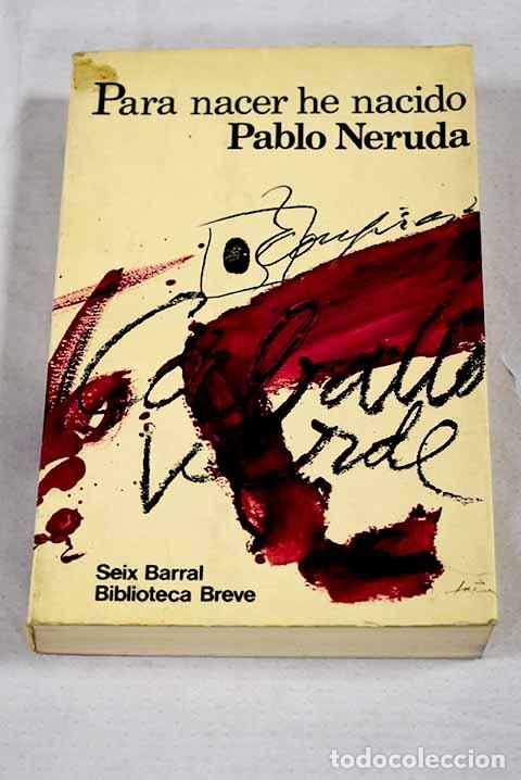 Libros: Para nacer he nacido.- Neruda, Pablo