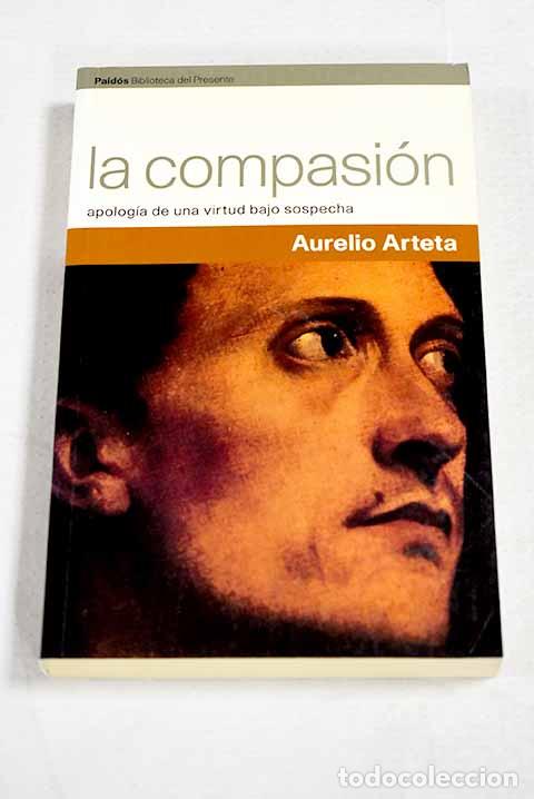 books: La compasi&oacute;n: apolog&iacute;a de una virtud bajo sospecha.- Arteta, Aurelio