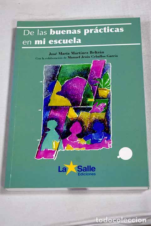 books: De las buenas pr&aacute;cticas en mi escuela.- Mart&iacute;nez Beltr&aacute;n, Jos&eacute; Mar&iacute;a