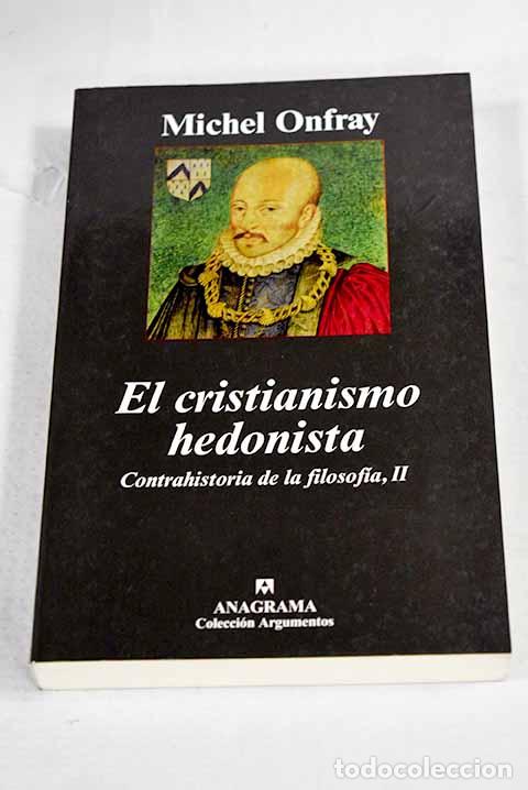books: El cristianismo hedonista: contrahistoria de la filosof&iacute;a, II.- Onfray, Michel