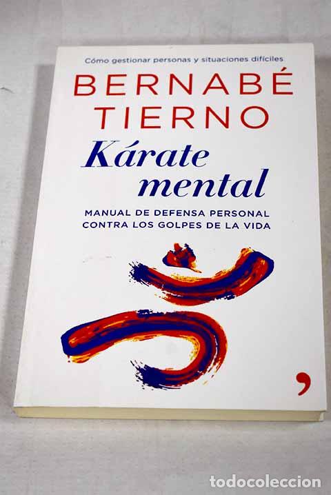 B&uuml;cher: K&aacute;rate mental: manual de defensa personal contra los golpes de la vida.- Tierno, Bernab&eacute;